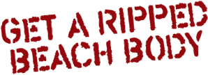 How to Get a Ripped Beach Body