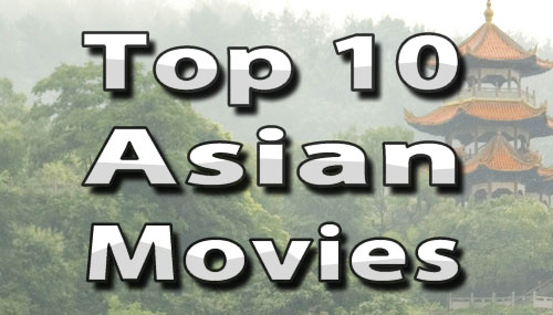 My Top Ten Favorite Asian Movies... What Are YOURS? top 10 asian movies My Top Ten Favorite Asian Movies... What Are YOURS?
